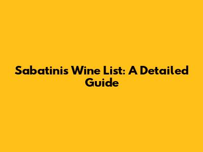Sabatini's Wine List: A Detailed Guide