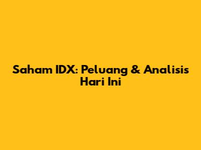 Saham IDX: Peluang & Analisis Hari Ini