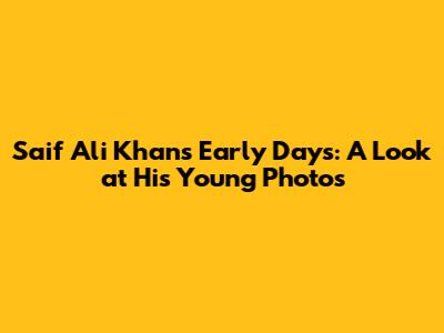 Saif Ali Khan's Early Days: A Look at His Young Photos