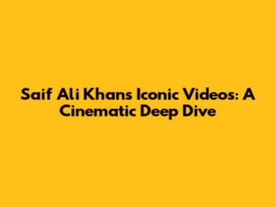 Saif Ali Khan's Iconic Videos: A Cinematic Deep Dive