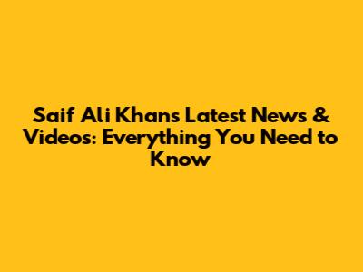 Saif Ali Khan's Latest News & Videos: Everything You Need to Know