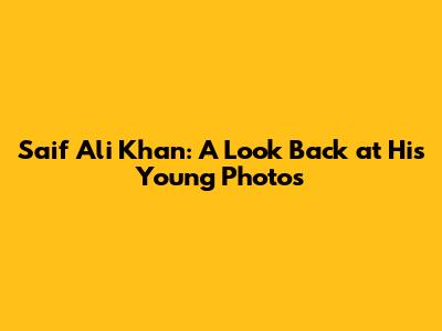 Saif Ali Khan: A Look Back at His Young Photos