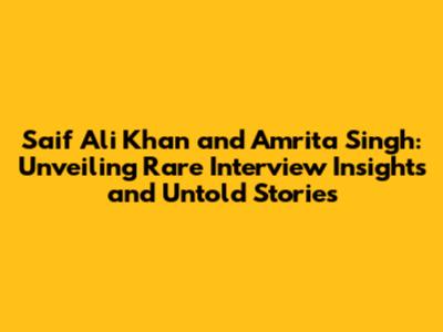 Saif Ali Khan and Amrita Singh: Unveiling Rare Interview Insights and Untold Stories
