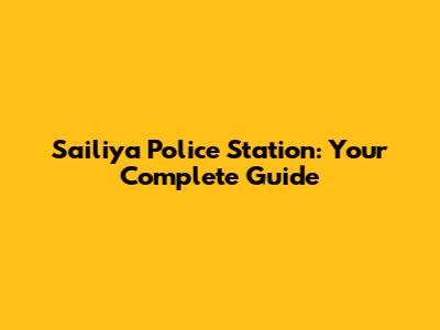 Sailiya Police Station: Your Complete Guide