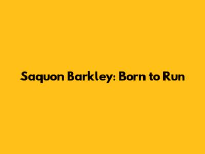 Saquon Barkley: Born to Run