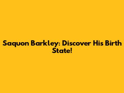 Saquon Barkley: Discover His Birth State!