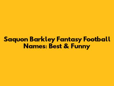 Saquon Barkley Fantasy Football Names: Best & Funny