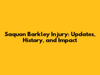 Saquon Barkley Injury: Updates, History, and Impact