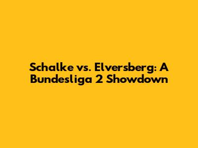 Schalke vs. Elversberg: A Bundesliga 2 Showdown