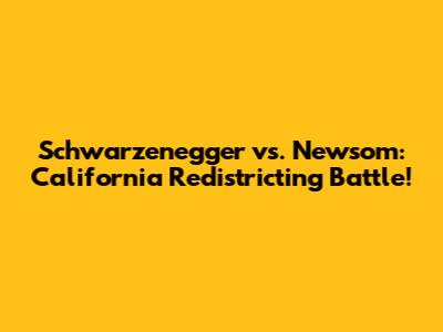 Schwarzenegger vs. Newsom: California Redistricting Battle!