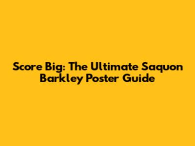 Score Big: The Ultimate Saquon Barkley Poster Guide