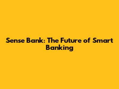 Sense Bank: The Future of Smart Banking