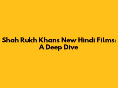 Shah Rukh Khan's New Hindi Films: A Deep Dive