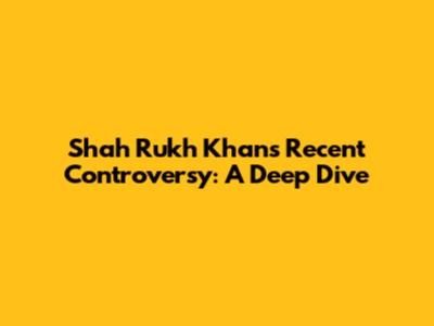 Shah Rukh Khan's Recent Controversy: A Deep Dive