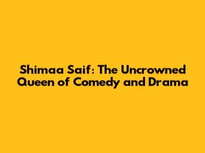 Shimaa Saif: The Uncrowned Queen of Comedy and Drama