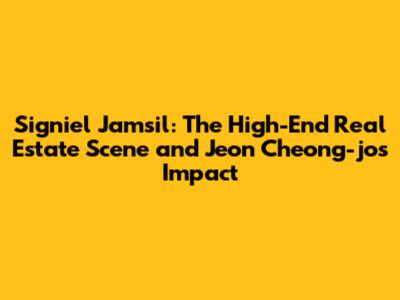 Signiel Jamsil: The High-End Real Estate Scene and Jeon Cheong-jo's Impact