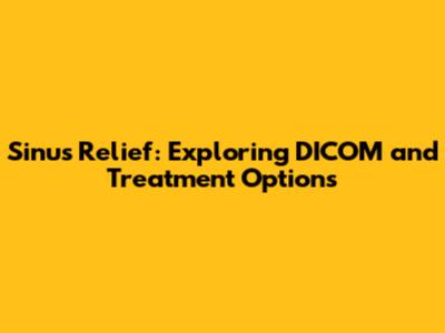 Sinus Relief: Exploring DICOM and Treatment Options