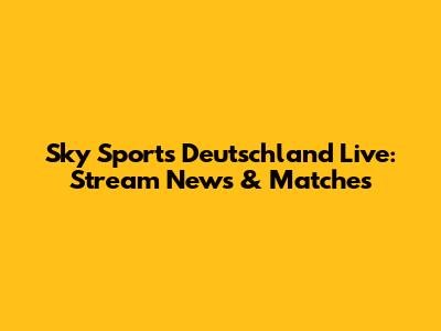 Sky Sports Deutschland Live: Stream News & Matches