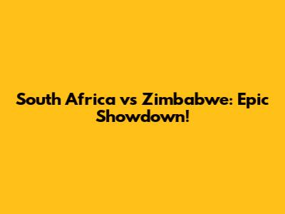 South Africa vs Zimbabwe: Epic Showdown!
