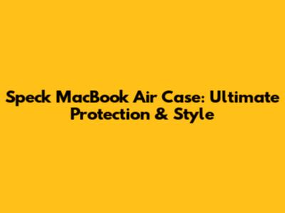Speck MacBook Air Case: Ultimate Protection & Style