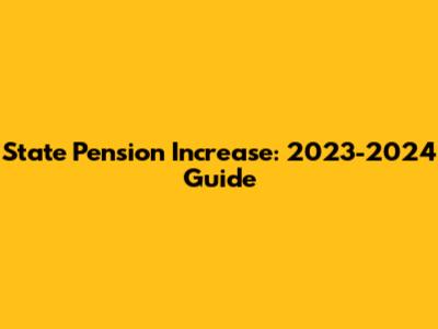 State Pension Increase: 2023-2024 Guide