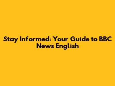 Stay Informed: Your Guide to BBC News English