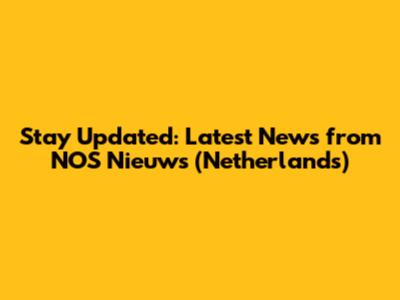 Stay Updated: Latest News from NOS Nieuws (Netherlands)