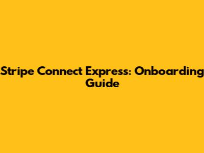 Stripe Connect Express: Onboarding Guide