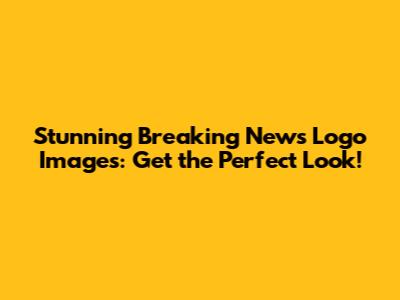 Stunning Breaking News Logo Images: Get the Perfect Look!