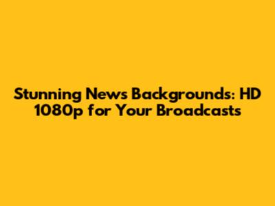 Stunning News Backgrounds: HD 1080p for Your Broadcasts