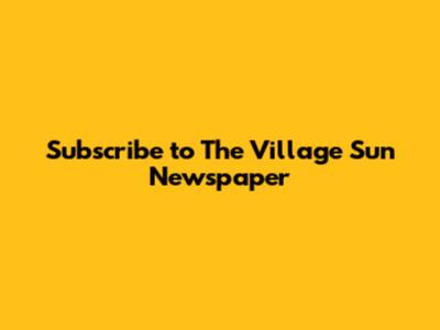 Subscribe to The Village Sun Newspaper