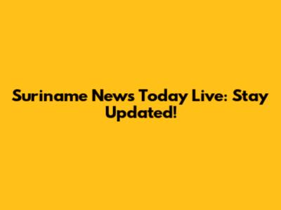 Suriname News Today Live: Stay Updated!