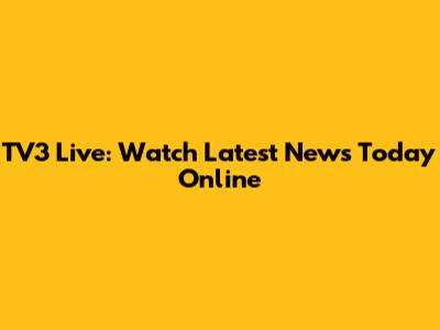 TV3 Live: Watch Latest News Today Online