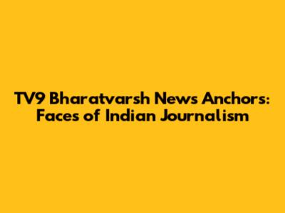 TV9 Bharatvarsh News Anchors: Faces of Indian Journalism