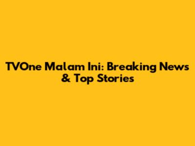 TVOne Malam Ini: Breaking News & Top Stories