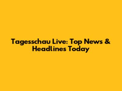 Tagesschau Live: Top News & Headlines Today