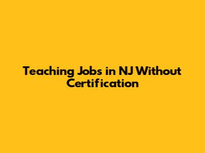 Teaching Jobs in NJ Without Certification