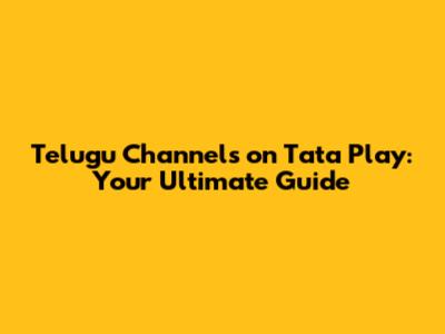 Telugu Channels on Tata Play: Your Ultimate Guide