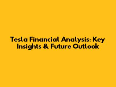 Tesla Financial Analysis: Key Insights & Future Outlook