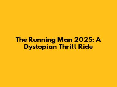 The Running Man 2025: A Dystopian Thrill Ride