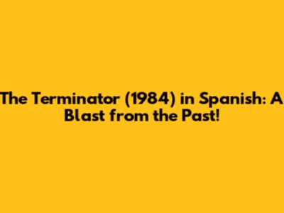 The Terminator (1984) in Spanish: A Blast from the Past!