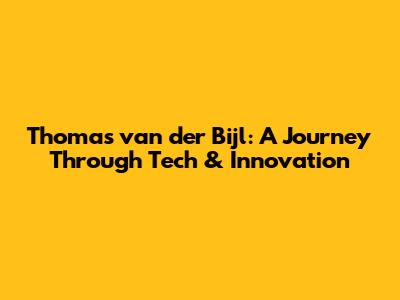 Thomas van der Bijl: A Journey Through Tech & Innovation