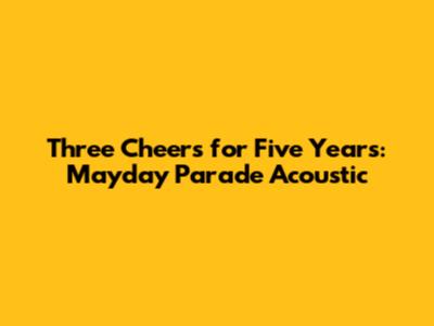 Three Cheers for Five Years: Mayday Parade Acoustic