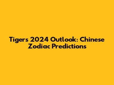 Tiger's 2024 Outlook: Chinese Zodiac Predictions
