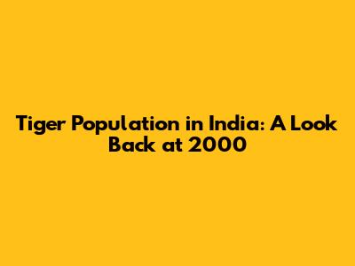 Tiger Population in India: A Look Back at 2000