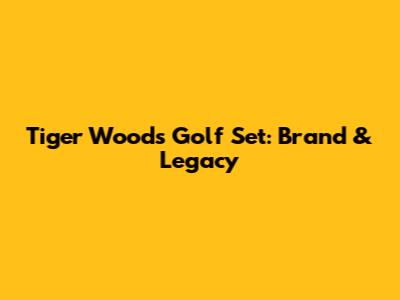 Tiger Woods Golf Set: Brand & Legacy