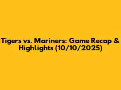 Tigers vs. Mariners: Game Recap & Highlights (10/10/2025)