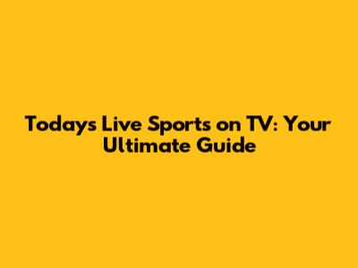 Today's Live Sports on TV: Your Ultimate Guide