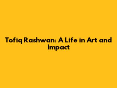 Tofiq Rashwan: A Life in Art and Impact