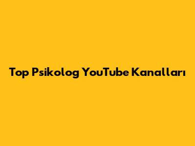 Top Psikolog YouTube Kanalları